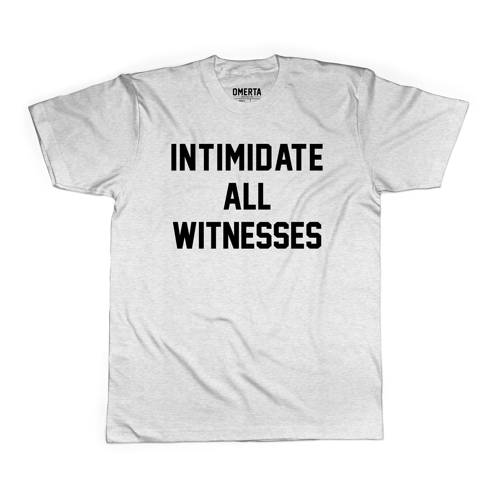 Intimidate All Witnesses Shirt