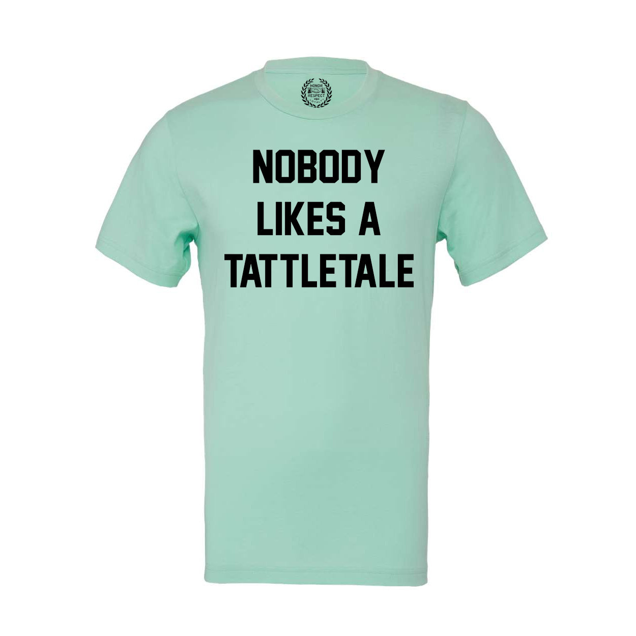 Nobody Likes A Tattletale Mint Shirt