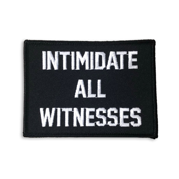 Intimidate All Witnesses Patch