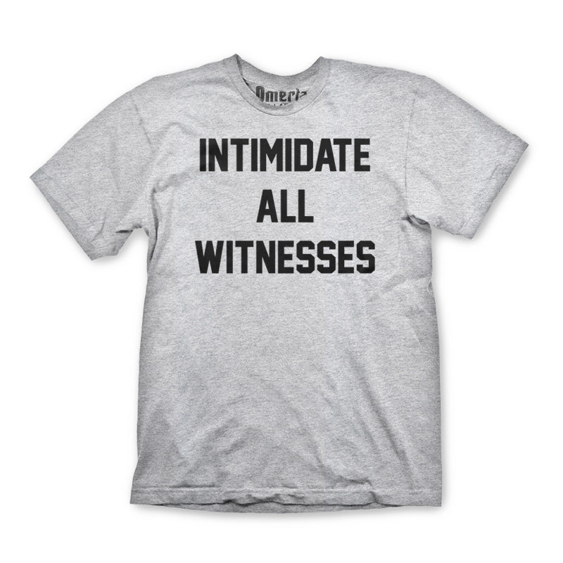 Intimidate All Witnesses Shirt