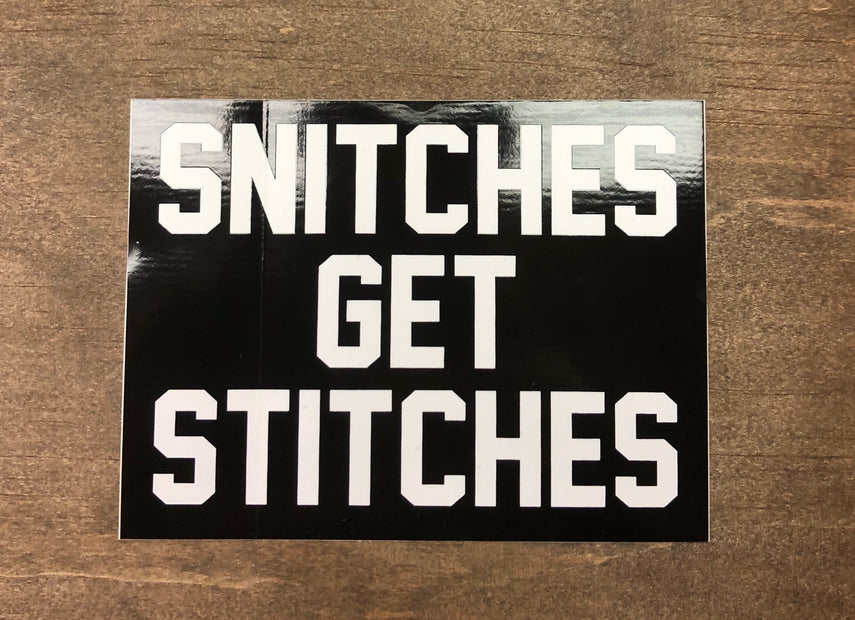 Snitches Get Stitches Sticker 4” X 3”
